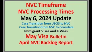 NVC Processing Times As of May 6, 2024 | May Visa Bulletin | April NVC Backlog Report