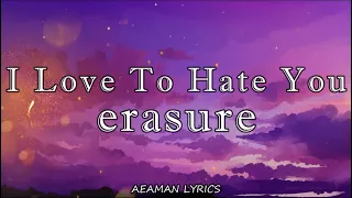 Erasure - Love To Hate You | lyrics