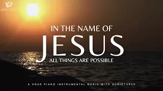 In The Name of Jesus: All Things Are Possible | 4 Hour Prayer, Meditation Music