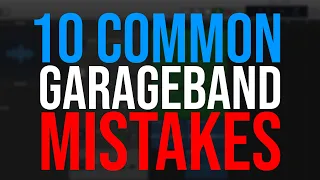 10 Common Mistakes GarageBand Users Make [GarageBand Tutorial]
