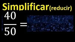 simplificar 40/50 simplificado, reducir fracciones a su minima expresion simple irreducible