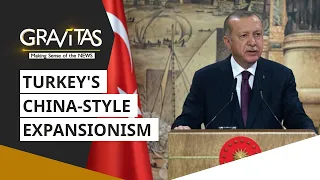 Gravitas: Erdogan is following China's playbook of expansionism