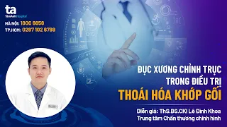 Đục xương chỉnh trục trong điều trị thoái hóa khớp gối | ThS.BS.CKI Lê Đình Khoa | CTCH Tâm Anh