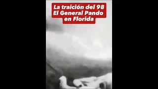 LA TRAICIÓN DEL 98: EL GENERAL PANDO ESTUVO EN FLORIDA