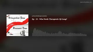 Ep - 15 - Who Needs Therapeutic Qi Gong?