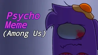 Psycho [meme] (Among Us)