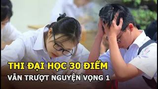 Thi đại học 30 điểm vẫn trượt nguyện vọng 1 và loạt điều sốc ở tuyển sinh năm 2021