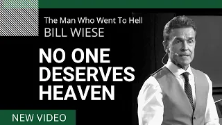 No One Deserves Heaven - Bill Wiese, "The Man Who Went To Hell" Author of "23 Minutes In Hell"