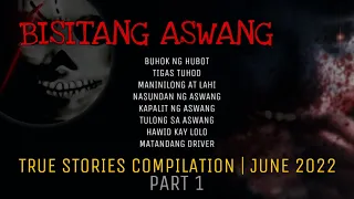 BISITANG ASWANG | True Stories Compilation | June 2022 | Part 1