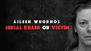 Aileen Wuornos: Serial Killer or Victim of Circumstances?