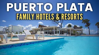 Top 10 Best Family Hotels & Resorts in Puerto Plata