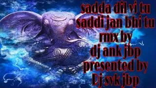 Ganesh chaturthi special/ Sadda dil vi tu saddi jaan bhi tu rmx by dj ank jbp  presented by dj svk