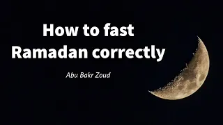 How to fast Ramadan correctly | Abu Bakr Zoud
