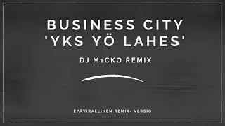 Business City - 'Yks Yö Lahes' (Dj M1cko Straight Outta Nuutti Bootleg Remix)