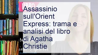 Assassinio sull’Orient Express: trama e analisi del libro di Agatha Christie