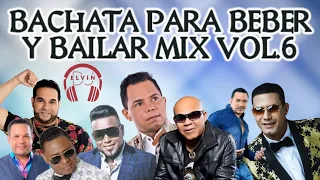 BACHATA PARA BEBER Y BAILAR MIX VOL.6🎧 MEZCLA EN VIVO 🎤 BY ELVIN DJ