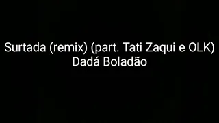 Surtada (remix) (part.Tati Zaqui e OLK) Dadá Boladão (LETRA)