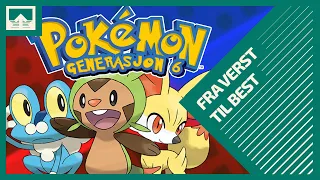 Pokémon generasjon 6 - Fra VERST til BEST