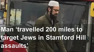 Man ‘travelled 200 miles to target Jews in Stamford Hill assaults’