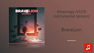 BraveLion - Amazingly (VLOG Instrumental Version)