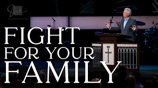 Fight for Your Family  |  Pastor Jack Graham