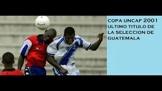 copa uncaf 2001 Guatemala campeon de centroamerica , ultimo titulo de la sele.🔵⚪🔵