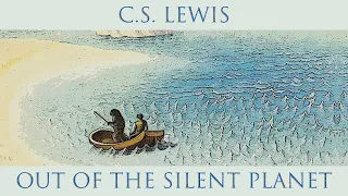C S  Lewis   Out of the Silent Planet, Lecture 2