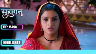 A confusing situation for Bindiya | Suhaagan | सुहागन | Ep. 368 | Highlights