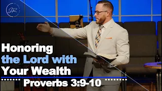 "Honoring the Lord With Your Wealth" - Proverbs 3:9-10 (1.28.24) - Dr. Jordan N. Rogers