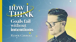 Ryder Carroll - Why Goals Fail Without Intentions + @bulletjournal | How I Think 001