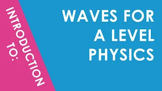 Introduction to Waves for A Level Physics