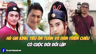 Hà Gia Kính, Tiêu Ân Tuấn và dàn Triển Chiêu có cuộc đời đối lập