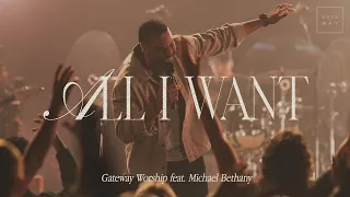 All I Want | feat. Michael Bethany | Gateway Worship