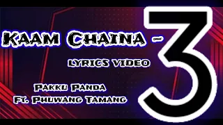 Kaam Chaina 3 || Pakku Panda Ft. @Phuwang Tamang || Lyrics Video || Prod. by @Oreo Beats TV || #hrsl