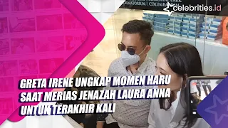 Greta Irene Ungkap Momen Haru saat Merias Jenazah Laura Anna untuk Terakhir Kali