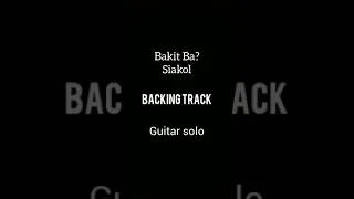 Bakit Ba? backingtrack guitarsolo (Bakitba?/Siakol)