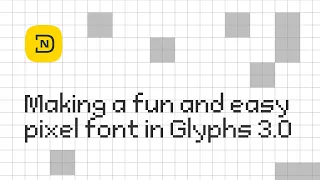 Making a fun and easy pixel font in Glyphs 3