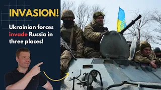 INVASION: Ukrainian Forces cross into Russia at three places!