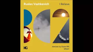 Ruslan Vashkevich - I Believe (Ewan Rill Remix)