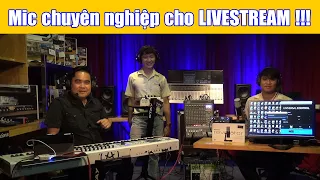 Mic chuyên nghiệp dành cho LIVESTREAM !!!