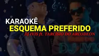 Esquema preferido karaoke - DJ Ivis ft. Tarcísio do Arcodeon e Barões da pisadinha