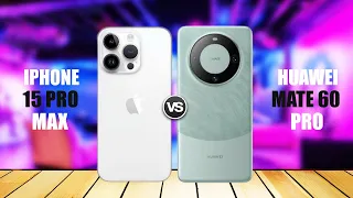 Huawei Mate 60 Pro vs iPhone 15 Pro Max