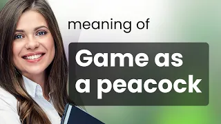 Unraveling the Phrase: "Game as a Peacock"