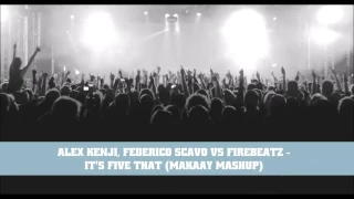 Alex Kenji, Federico Scavo Vs Firebeatz - It's Five That (Makaay MashUp)