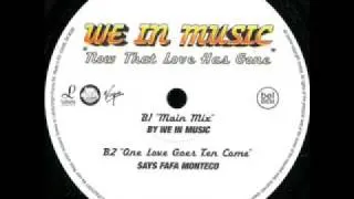 we in music - now that love has gone ("one love goes ten come" says fafa monteco)