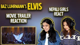 BAZ LUHRMANN'S ELVIS REACTION | MOVIE TRAILER REACTION | NEPALI GIRLS REACT