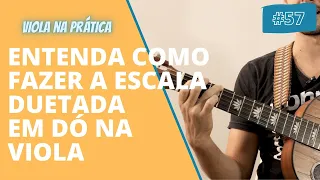 #57 Viola na Prática   Entenda como fazer a escala duetada em Dó na Viola