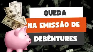 QUEDA nas emissões de DEBÊNTURES!