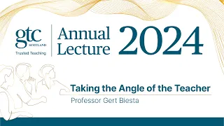 Taking the angle of the teacher | Professor Gert Biesta | GTC Scotland Annual Lecture 2024