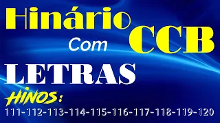 HINÁRIO COMPLETO COM LETRAS - HINOS CCB 10 HINOS EM SEQUENCIA do 111 ao 120